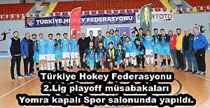 Türkiye Hokey Federasyonu 2.Lig playoff müsabakaları Yomra kapalı Spor salonunda yapıldı.