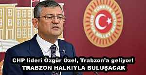 CHP lideri Özgür Özel, Trabzon’a geliyor! TRABZON HALKIYLA BULUŞACAK