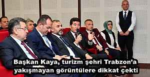 Başkan Kaya, turizm şehri Trabzona...