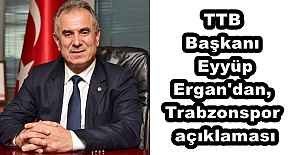 TTB Başkanı Eyyüp Ergan'dan, Trabzonspor açıklaması
