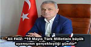 Ali FAİZ: “19 Mayıs Türk Milletinin büyük uyanışının gerçekleştiği gündür”