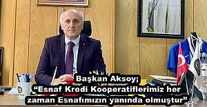 Başkan Aksoy; “Esnaf Kredi Kooperatiflerimiz her zaman Esnafımızın yanında olmuştur”