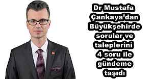 Dr Mustafa Çankaya’dan Büyükşehirde sorular ve taleplerini 4 soru ile gündeme taşıdı
