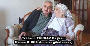 Trabzon TÜRKAV Başkanı Kenan KURU: Anneler günü mesajı