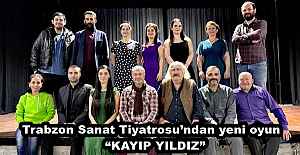 Trabzon Sanat Tiyatrosu’ndan yeni oyun  “KAYIP YILDIZ”