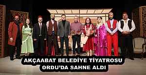 AKÇAABAT BELEDİYE TİYATROSU ORDU’DA SAHNE ALDI