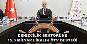 DENİZCİLİK SEKTÖRÜNE 15,5 MİLYAR LİRALIK ÖTV DESTEĞİ 