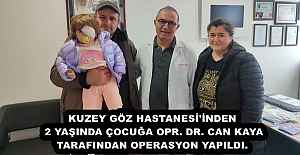 KUZEY GÖZ HASTANESİ'İNDEN 2 YAŞINDA ÇOCUĞA OPR. DR. CAN KAYA TARAFINDAN OPERASYON YAPILDI.
