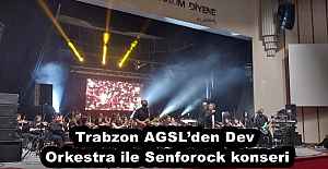 Trabzon AGSL’den Dev Orkestra ile Senforock konseri