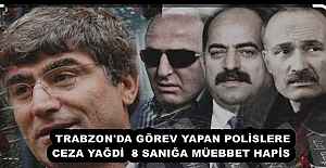 TRABZON'DA GÖREV YAPAN POLİSLERE CEZA YAĞDİ  8 SANIĞA MÜEBBET HAPİS 
