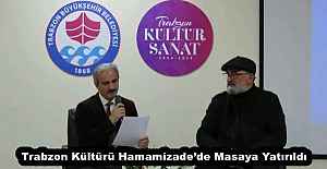 Trabzon Kültürü Hamamizade’de Masaya Yatırıldı