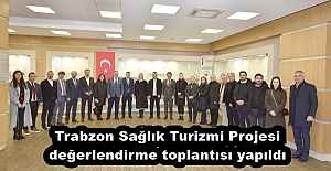 Trabzon Sağlık Turizmi Projesi değerlendirme toplantısı yapıldı
