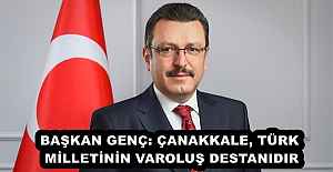 BAŞKAN GENÇ: ÇANAKKALE, TÜRK MİLLETİNİN VAROLUŞ DESTANIDIR