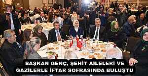 BAŞKAN GENÇ, ŞEHİT AİLELERİ VE GAZİLERLE İFTAR SOFRASINDA BULUŞTU
