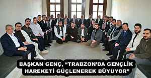BAŞKAN GENÇ, “TRABZON’DA GENÇLİK HAREKETİ GÜÇLENEREK BÜYÜYOR”