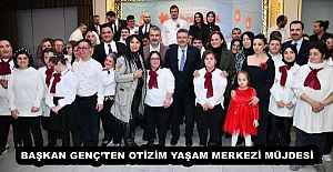 BAŞKAN GENÇ’TEN OTİZİM YAŞAM MERKEZİ MÜJDESİ