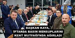 BAŞKAN KAYA, İFTARDA BASIN MENSUPLARINI...