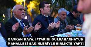 BAŞKAN KAYA, İFTARINI GÜLBAHARHATUN...
