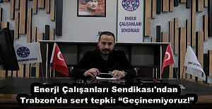 Enerji Çalışanları Sendikası'ndan Trabzon’da sert tepki: “Geçinemiyoruz!”