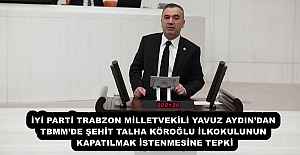 İYİ PARTİ TRABZON MİLLETVEKİLİ YAVUZ AYDIN’DAN TBMM’DE ŞEHİT TALHA KÖROĞLU İLKOKULUNUN KAPATILMAK İSTENMESİNE TEPKİ
