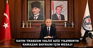 SAYIN TRABZON VALİSİ AZİZ YILDIRIM’IN RAMAZAN BAYRAMI İÇİN MESAJI