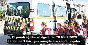 Taşımalı eğitim ve öğretime 20 Mart 2025 tarihinde 1 (bir) gün süreyle ara verilen ilçeler