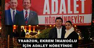TRABZON, EKREM İMAMOĞLU İÇİN ADALET NÖBETİNDE