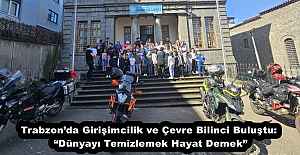 Trabzon’da Girişimcilik ve Çevre Bilinci Buluştu: “Dünyayı Temizlemek Hayat Demek”