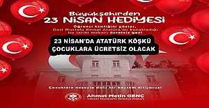 23 NİSAN'DA ATATÜRK KÖŞKÜ ÇOCUKLARA ÜCRETSİZ OLACAK