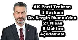 AK Parti Trabzon İl Başkanı Dr. Sezgin Mumcu'dan 27 Nisan E-Muhtıra Açıklaması