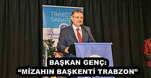 BAŞKAN GENÇ: “MİZAHIN BAŞKENTİ TRABZON”