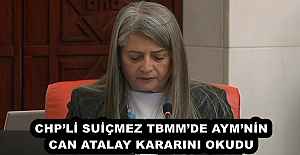 CHP’Lİ SUİÇMEZ TBMM’DE AYM’NİN CAN ATALAY KARARINI OKUDU