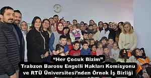 “Her Çocuk Bizim” Trabzon Barosu Engelli Hakları Komisyonu ve RTÜ Üniversitesi’nden Örnek İş Birliği