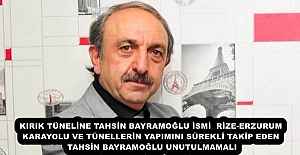 KIRIK TÜNELİNE TAHSİN BAYRAMOĞLU İSMİ  RİZE-ERZURUM KARAYOLU VE TÜNELLERİN YAPIMINI SÜREKLİ TAKİP EDEN TAHSİN BAYRAMOĞLU UNUTULMAMALI