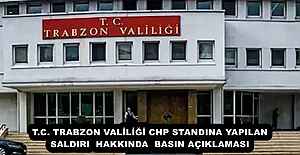 T.C. TRABZON VALİLİĞİ CHP STANDINA YAPILAN SALDIRI  HAKKINDA  BASIN AÇIKLAMASI 