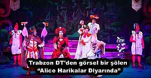 Trabzon DT'den görsel bir şölen  “Alice Harikalar Diyarında” 