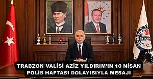 TRABZON VALİSİ AZİZ YILDIRIM’IN 10 NİSAN POLİS HAFTASI DOLAYISIYLA MESAJI