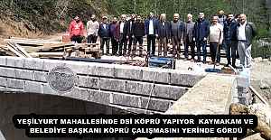 YEŞİLYURT MAHALLESİNDE DSİ KÖPRÜ YAPIYOR  KAYMAKAM VE BELEDİYE BAŞKANI KÖPRÜ ÇALIŞMASINI YERİNDE GÖRDÜ