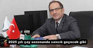 2025 yılı çay sezonunda sancılı geçecek gibi