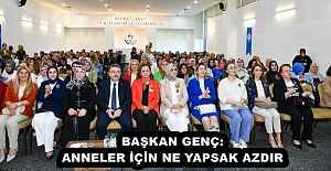 BAŞKAN GENÇ: ANNELER İÇİN NE YAPSAK AZDIR