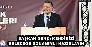 BAŞKAN GENÇ: KENDİNİZİ GELECEĞE...