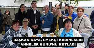BAŞKAN KAYA, EMEKÇİ KADINLARIN ANNELER...