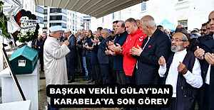 BAŞKAN VEKİLİ GÜLAY#039;DAN KARABELA#039;YA SON GÖREV