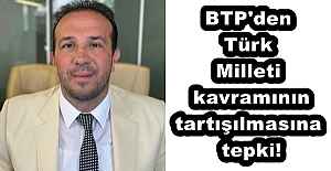 BTP#039;den Türk Milleti kavramının tartışılmasına tepki!