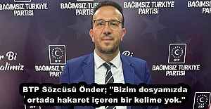 BTP Sözcüsü Önder; "Bizim dosyamızda ortada hakaret içeren bir kelime yok."