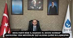 DEVA PARTİ RİZE İL BAŞKANI M. ENGİN KORMAZ’’ ÇAYKUR’DA 1500 MEVSİMLİK İŞÇİ ALIMINA ŞAİBE BULAŞMIŞTIR!