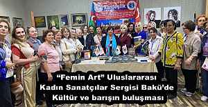 “Femin Art” Uluslararası Kadın Sanatçılar Sergisi Bakü’de – Kültür ve barışın buluşması