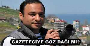 GAZETECİYE GÖZ DAĞI MI?