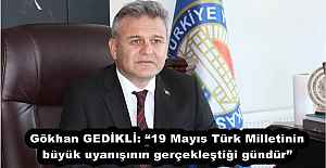 Gökhan GEDİKLİ: “19 Mayıs Türk Milletinin büyük uyanışının gerçekleştiği gündür”