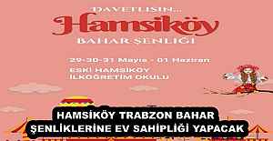HAMSİKÖY TRABZON BAHAR ŞENLİKLERİNE EV SAHİPLİĞİ YAPACAK